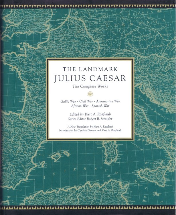The Landmark Julius Caesar: The Complete Works: Gallic War, Civil War, Alexandrian War, African War, and Spanish War