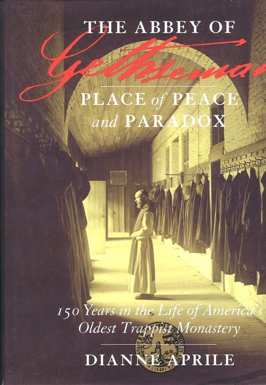 The Abbey of Gethsemani: Place of Peace and Paradox (150 Years in the Life of America's Oldest Trappist Monastery)