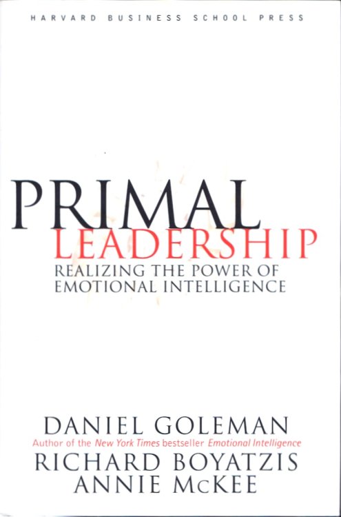 Primal Leadership: Realizing the Power of Emotional Intelligence