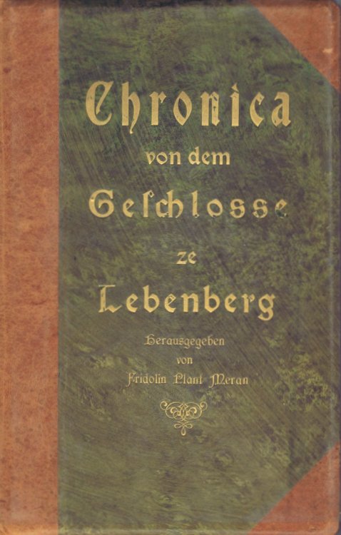 Chronica von dem Geschloe und der Vesten ze Lebenberg. Geschrieben und mit Bildern gezieret. Durchgesehen von Fr. Defregger und I. V. Zingerle