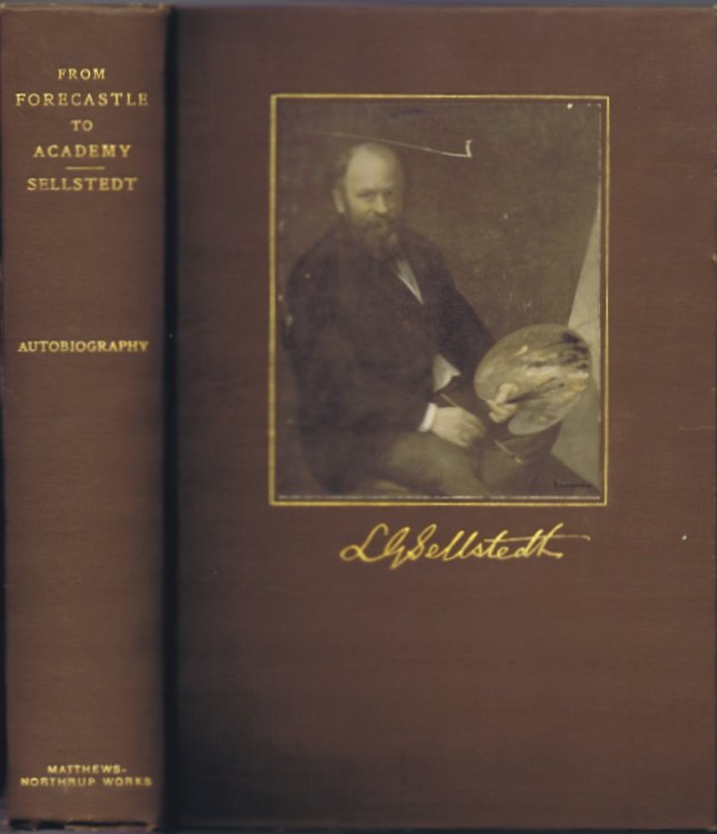 From Forecastle to Academy: Sailor and Artist; Autobiography by Lars Gustaf Sellstedt