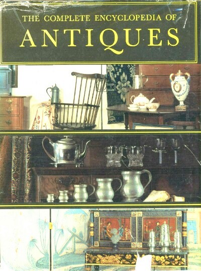 THE COMPLETE ENCYCLOPEDIA OF ANTIQUES: Compiled by the Connoisseur: a Complete and Concise Illustrated Reference Guide for Antique Collectors