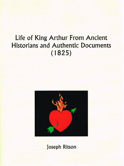 A Life Of King Arthur: From Ancient Historians And Authentic Documents