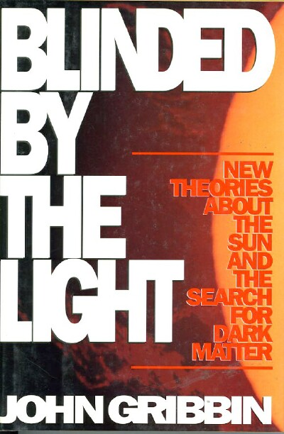 BLINDED BY THE LIGHT: New Theories about the Sun and the Search for Dark Matter