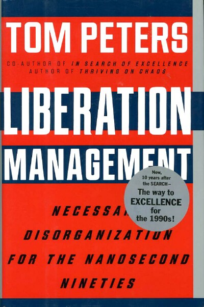 LIBERATION MANAGEMENT: Necessary Disorganization for the Nanosecond Nineties