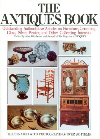 THE ANTIQUES BOOK: Outstanding Authoritative Articles on Furniture, Ceramics, Glass, Silver, Pewter, and Other Collecting Interests
