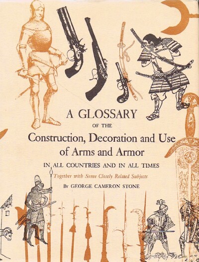 A Glossary of the Construction, Decoration and Use of Arms and Armor in All Countries and in All Times, Together with Some Closely Related Subjects