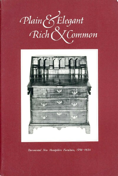 Plain & Elegant, Rich & Common Documented New Hampshire Furniture (1750-1850)