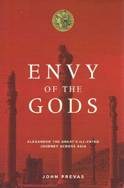 ENVY OF THE GODS: Alexander the Great's Ill-Fated Journey Across Asia