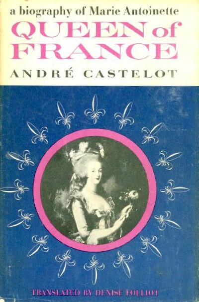 QUEEN OF FRANCE: A BIOGRAPHY OF MARIE ANTOINETTE