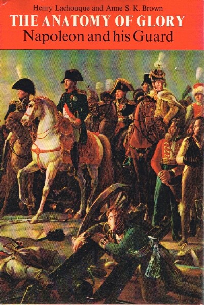 The Anatomy of Glory: Napoleon and His Guard