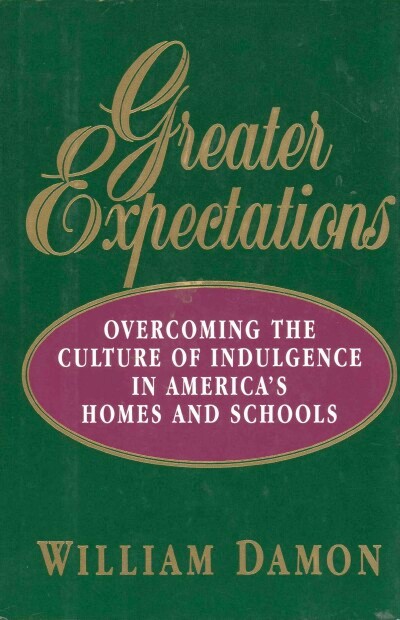 Greater Expectations: Overcoming the Culture of Indulgence in America's Homes and Schools