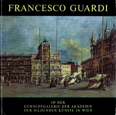 FRANCESCO GUARDI IN DER GEMALDEGALERIE DER AKADEMIE DER BILDENDEN KUNSTE IN WIEN