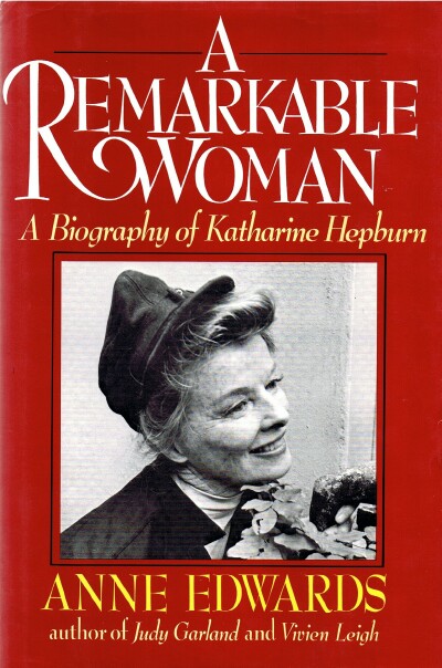 A Remarkable Woman: A Biography of Katharine Hepburn