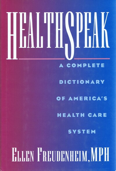 HealthSpeak: A Complete Dictionary of America's Health Care System