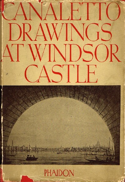 THE DRAWINGS OF ANTONIO CANALETTO IN THE COLLECTION OF HIS MAJESTY THE KING AT WINDSOR CASTLE