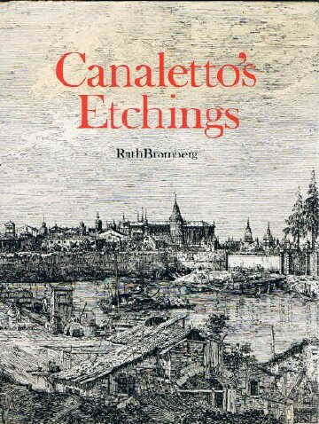 Canaletto's Etchings: A Catalogue and Study Illustrating and Describing the Known States, Including Those Hitherto Unrecorded