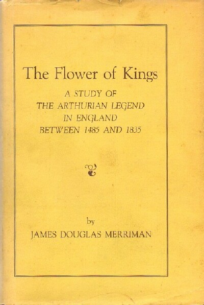 The Flower of Kings: A Study of the Arthurian Legend in England between 1485 and 1835