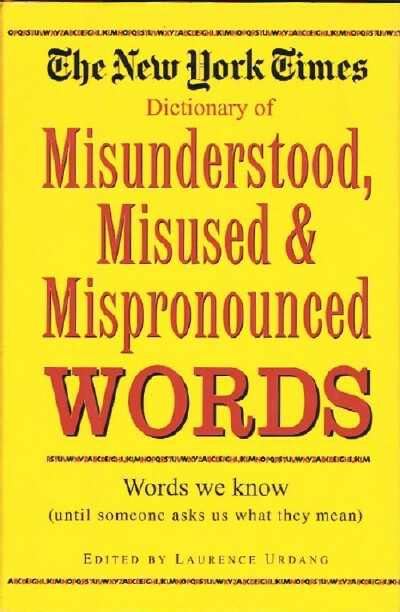 The New York Times Dictionary of Misunderstood, Misused, Mispronounced Words