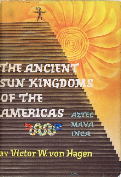 THE ANCIENT SUN KINGDOMS OF THE AMERICAS: AZTEC, MAYA, INCA