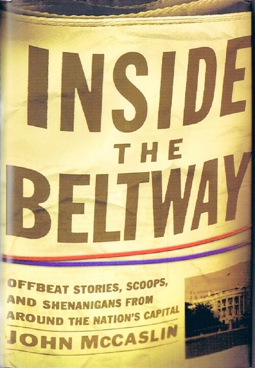 Inside the Beltway: Offbeat Stories, Scoops, and Shenanigans from Around the Nation's Capital