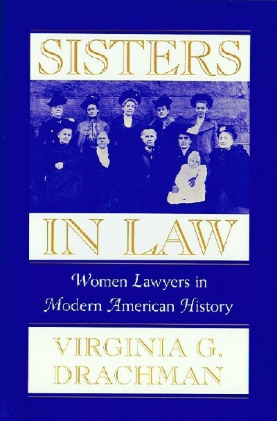 Sisters in Law: Women Lawyers in Modern American History