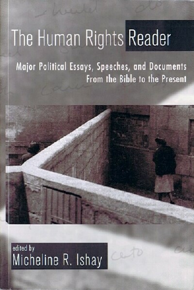 The Human Rights Reader: Major Political Writings, Essays, Speeches, and Documents from the Bible to the Present