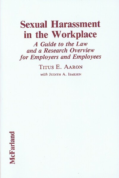 Sexual Harassment in the Workplace: A Guide to the Law and a Research Overview for Employers and Employees