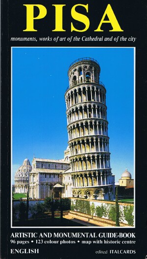 Pisa: Monuments, Works of Art of the Cathedral and of the City: Artistic and Monumental Guide-Book