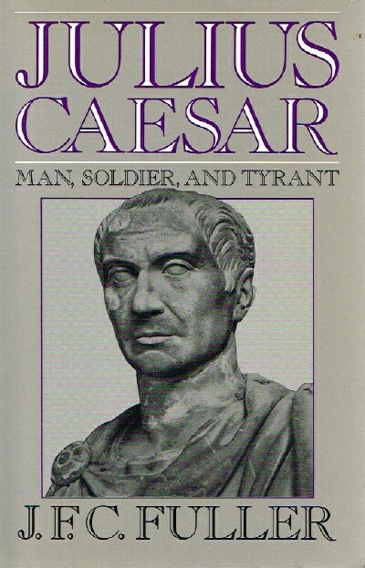 Julius Caesar Man, Soldier, and Tyrant