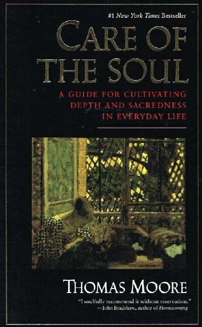 Care of the Soul A Guide for Cultivating Depth and Sacredness in Everyday Life