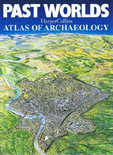 Past Worlds HarperCollins Atlas of Archaeology