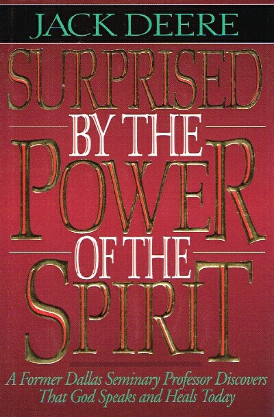 Surprised by the Power of the Spirit A Former Dallas Seminary Professor Discovers That God Speaks and Heals Today