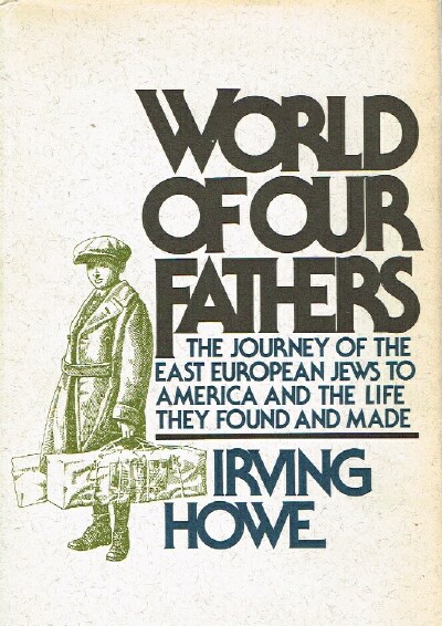 Word of Our Fathers The Journey of the East European Jews to America and the Life They Found and Made