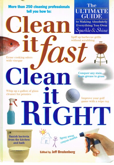 Clean it fast Clean it Right: The Ultimate Guide to Making Absolutely Everything You Own Sparkle & Shine