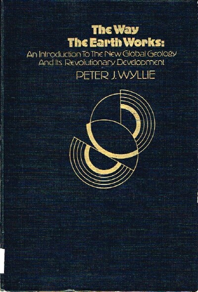 The Way the Earth Works An Introduction to the New Global Geology and its Revolutionary Development