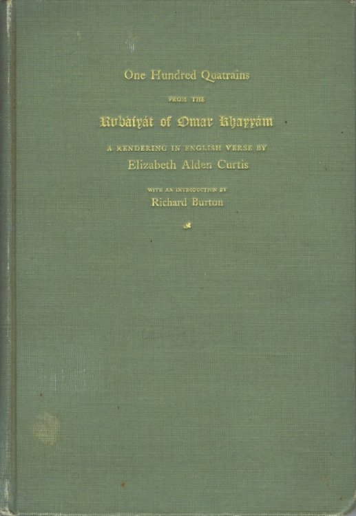 One Hundred Quatrains from the Rubaiyat of Omar Khayyam: A Rendering in English Verse by Elizabeth Alden Curtis with an Introduction by Richard Burton