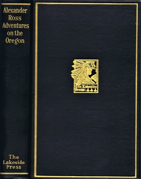 Adventures of the First Settlers on the Oregon or Columbia River: Being a Narrative of the Expedition fitted out by John Jacob Astor, to establish the 