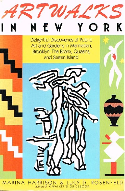 Artwalks in New York; Delightful Discoveries of Public Art and Gardens in Manhattan, Brooklyn, The Bronx, Queens, and Staten Island