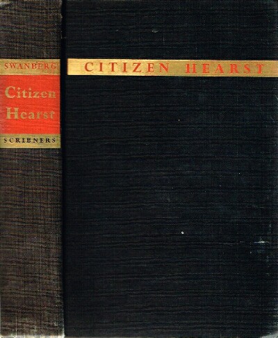 Citizen Hearst: A Biography of William Randolph Hearst