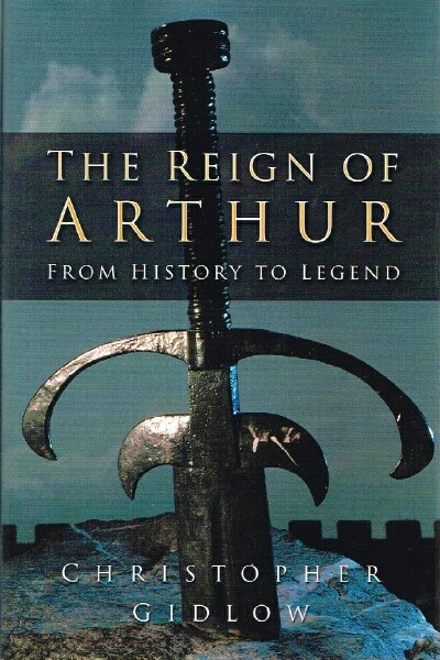 The Reign of Arthur: From History to Legend