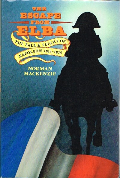 The Escape from Elba: The Fall and Flight of Napoleon, 1814-1815