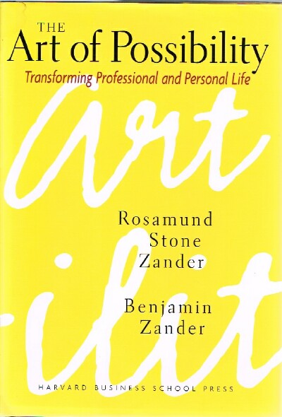 The Art of Possibility: Transforming Professional and Personal Life