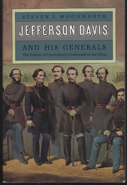 JEFFERSON DAVIS AND HIS GENERALS The Failure of Confederate Command in the West