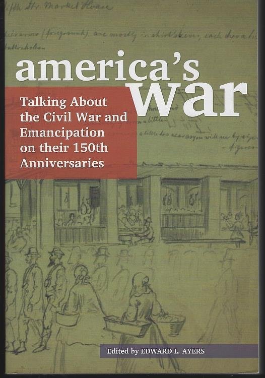 AMERICA'S WAR Talking about the Civil War and Emancipation on Their 150th Anniversaries