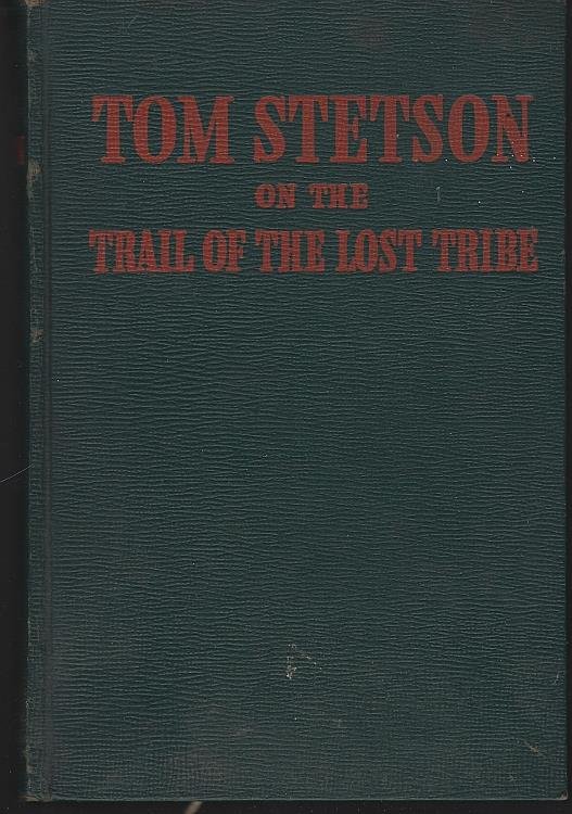 TOM STETSON ON THE TRAIL OF THE LOST TRIBE