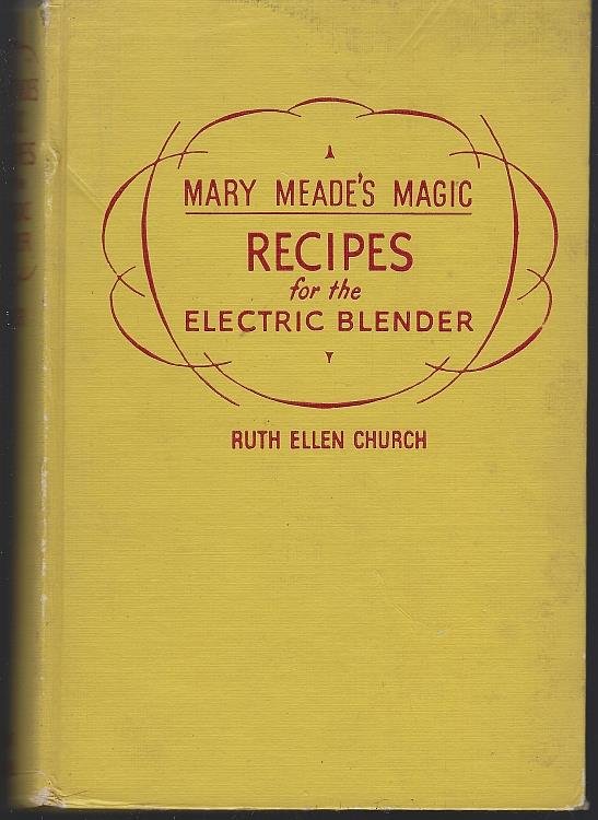 MARY MEADE'S MAGIC RECIPES FOR THE ELECTRIC BLENDER
