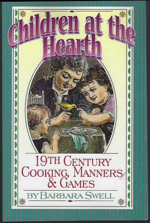 CHILDREN AT THE HEARTH 19th Century Cooking, Manners and Games