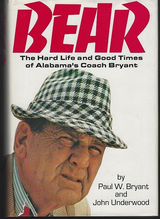 BEAR The Hard Life and Good Times of Alabama's Coach Bryant