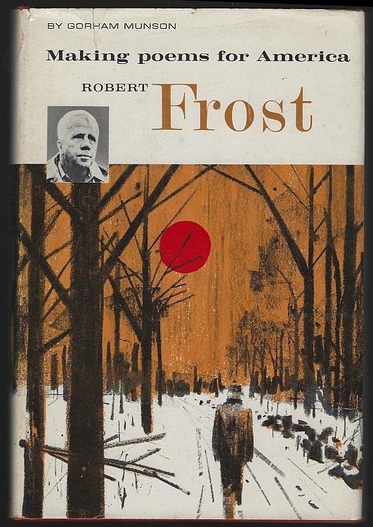 ROBERT FROST Making Poems for America